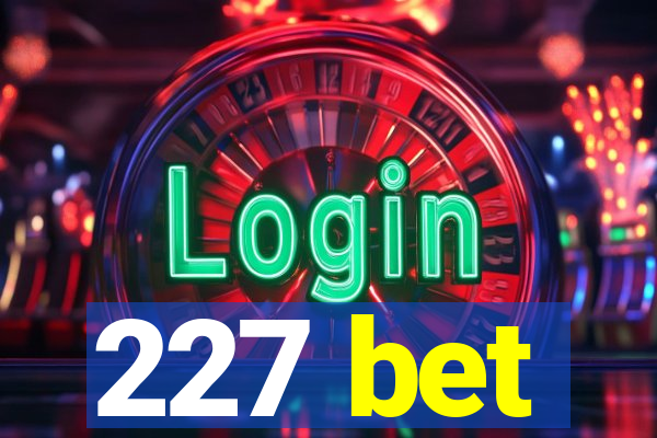 227 bet